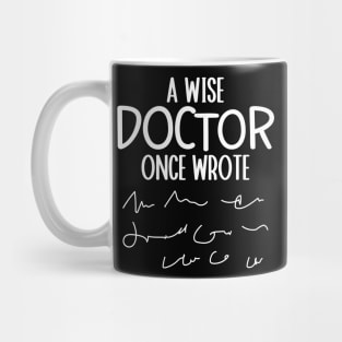 A Wise Doctor Once Wrote Medical Funny Doctor Handwriting Mug